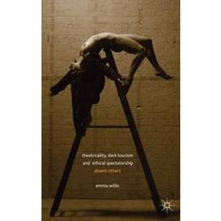 Theatricality, Dark Tourism and Ethical Spectatorship
