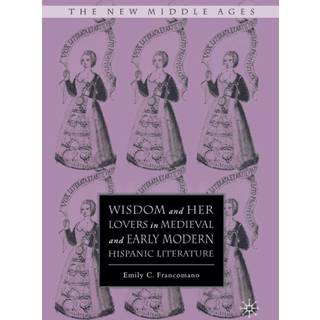 Wisdom and Her Lovers in Medieval and Early Modern Hispanic Literature