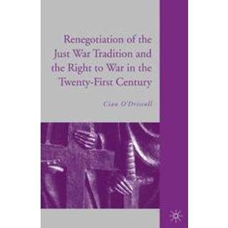 The Renegotiation of the Just War Tradition and the Right to War in the Twenty-First Century