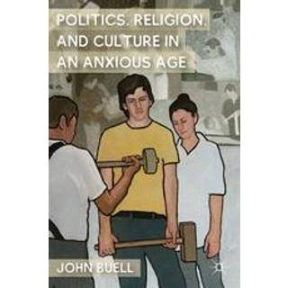 Politics, Religion, and Culture in an Anxious Age