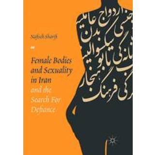 Female Bodies and Sexuality in Iran and the Search for Defiance