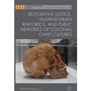 Restorative Justice, Humanitarian Rhetorics, and Public Memories of Colonial Camp Cultures