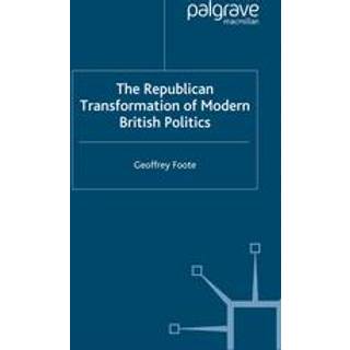 The Republican Transformation of Modern British Politics