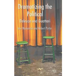 Dramatizing the Political: Deleuze and Guattari