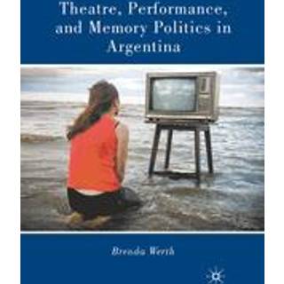 Theatre, Performance, and Memory Politics in Argentina