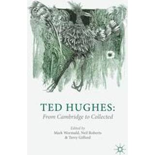 Ted Hughes: From Cambridge to Collected