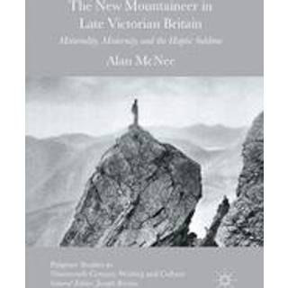 The New Mountaineer in Late Victorian Britain