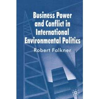 Business Power and Conflict in International Environmental Politics