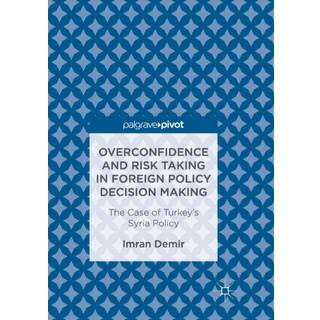 Overconfidence and Risk Taking in Foreign Policy Decision Making