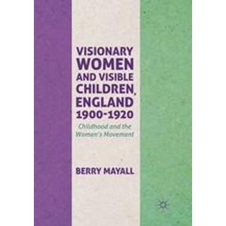 Visionary Women and Visible Children, England 1900-1920