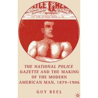 National Police Gazette and the Making of the Modern American Man, 1879-1906