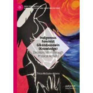 Indigenous Feminist Gikendaasowin (Knowledge)