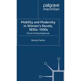 Mobility and Modernity in Women's Novels, 1850s-1930s