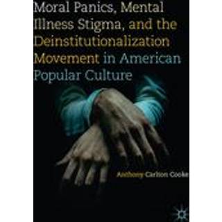 Moral Panics, Mental Illness Stigma, and the Deinstitutionalization Movement in American Popular Culture