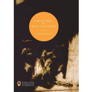 Labor in Culture, Or, Worker of the World(s)