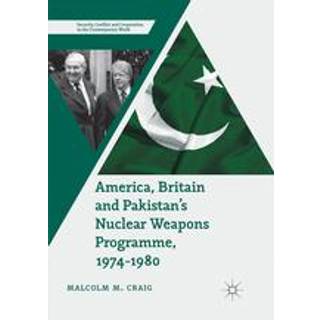 America, Britain and Pakistan’s Nuclear Weapons Programme, 1974-1980