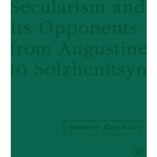 Secularism and its Opponents from Augustine to Solzhenitsyn