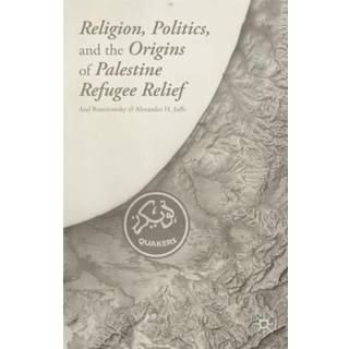 Religion, Politics, and the Origins of Palestine Refugee Relief