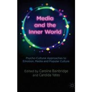Media and the Inner World: Psycho-cultural Approaches to Emotion, Media and Popular Culture