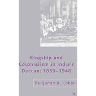 Kingship and Colonialism in India’s Deccan 1850–1948