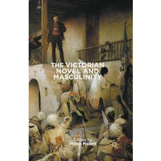 The Victorian Novel and Masculinity