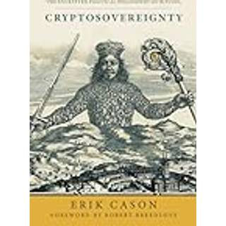 Cryptosovereignty - The Encrypted Political Philosophy of Bitcoin