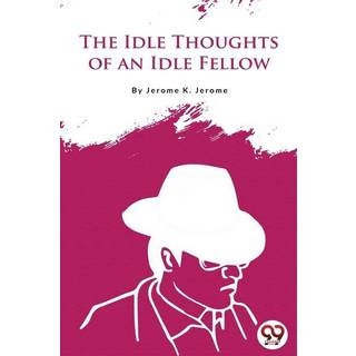 The Idle Thoughts of an Idle Fellow
