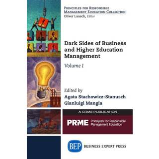 Dark Sides of Business and Higher Education Management, Volume I
