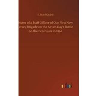 Notes of a Staff Officer of Our First New Jersey Brigade on the Seven Day's Battle on the Peninsula in 1862