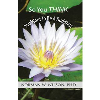 So You Think You Want To Be A Buddhist