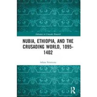 Nubia, Ethiopia, and the Crusading World, 1095-1402