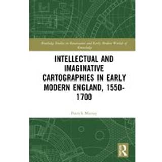 Intellectual and Imaginative Cartographies in Early Modern England