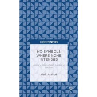 No Symbols Where None Intended: Literary Essays from Laclos to Beckett