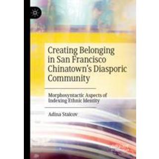 Creating Belonging in San Francisco Chinatown’s Diasporic Community