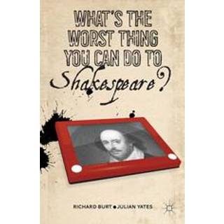 What’s the Worst Thing You Can Do to Shakespeare?