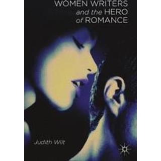 Women Writers and the Hero of Romance