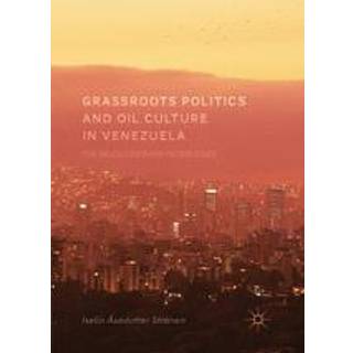 Grassroots Politics and Oil Culture in Venezuela