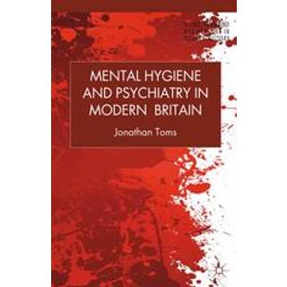 Mental Hygiene and Psychiatry in Modern Britain