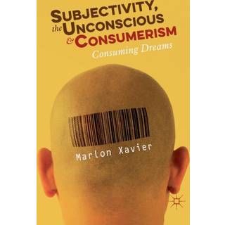 Subjectivity, the Unconscious and Consumerism