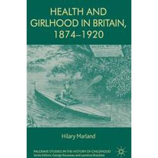Health and Girlhood in Britain, 1874-1920