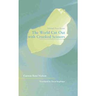 The World Cut Out with Crooked Scissors – Selected Prose Poems