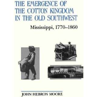The Emergence of the Cotton Kingdom in the Old Southwest