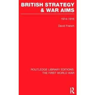 British Strategy and War Aims 1914-1916 (RLE First World War)