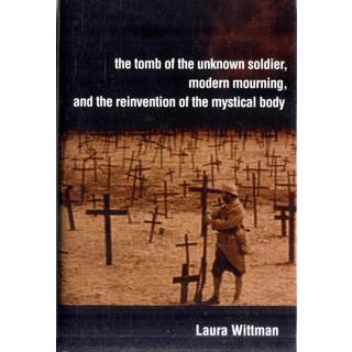 The Tomb of the Unknown Soldier, Modern Mourning, and the Reinvention of the Mystical Body