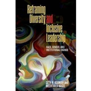 Reframing Diversity and Inclusive Leadership
