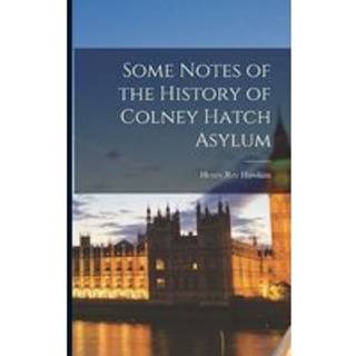 Some Notes of the History of Colney Hatch Asylum