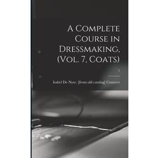 A Complete Course in Dressmaking, (Vol. 7, Coats); 7