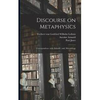 Discourse on Metaphysics; Correspondence With Arnauld; and, Monadology