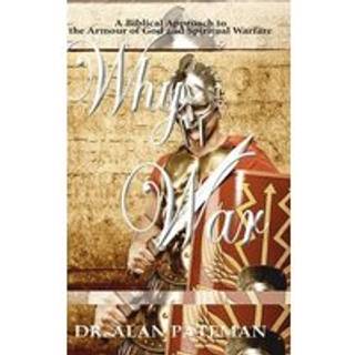 Why War: A Biblical Approach to the Armour of God and Spiritual Warfare