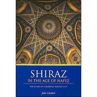 Shiraz in the Age of Hafez